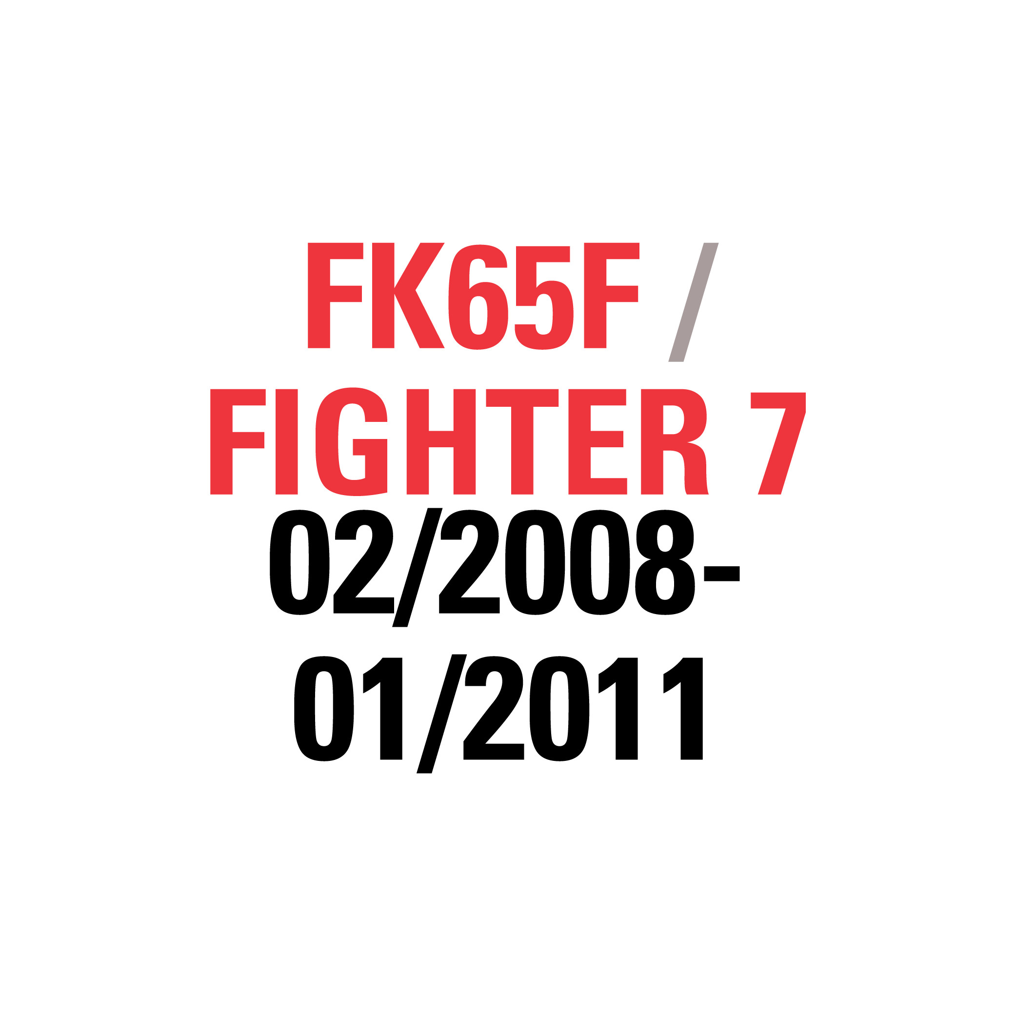 FK65F FIGHTER 7 02/2008-01/2011